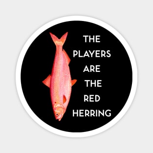 The Players are the Red Herring Magnet